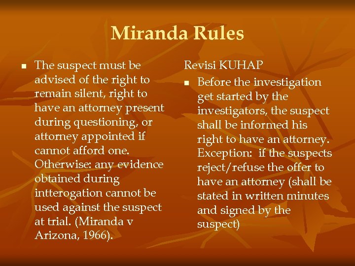 Miranda Rules n The suspect must be advised of the right to remain silent,