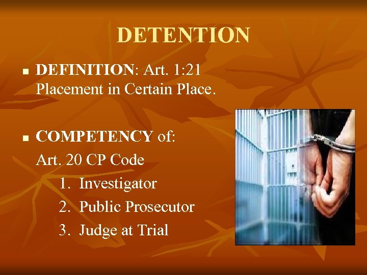 DETENTION n n DEFINITION: Art. 1: 21 Placement in Certain Place. COMPETENCY of: Art.