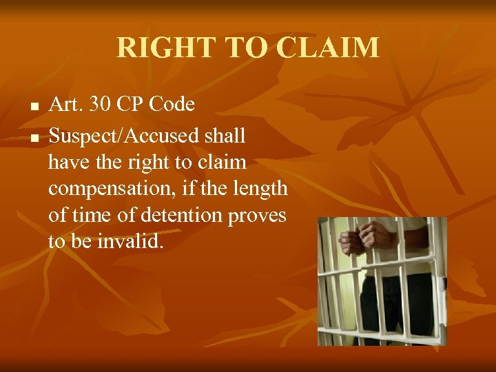 RIGHT TO CLAIM n n Art. 30 CP Code Suspect/Accused shall have the right
