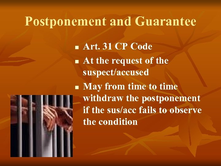Postponement and Guarantee n n n Art. 31 CP Code At the request of