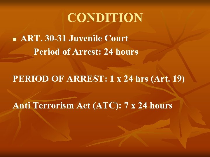CONDITION n ART. 30 -31 Juvenile Court Period of Arrest: 24 hours PERIOD OF
