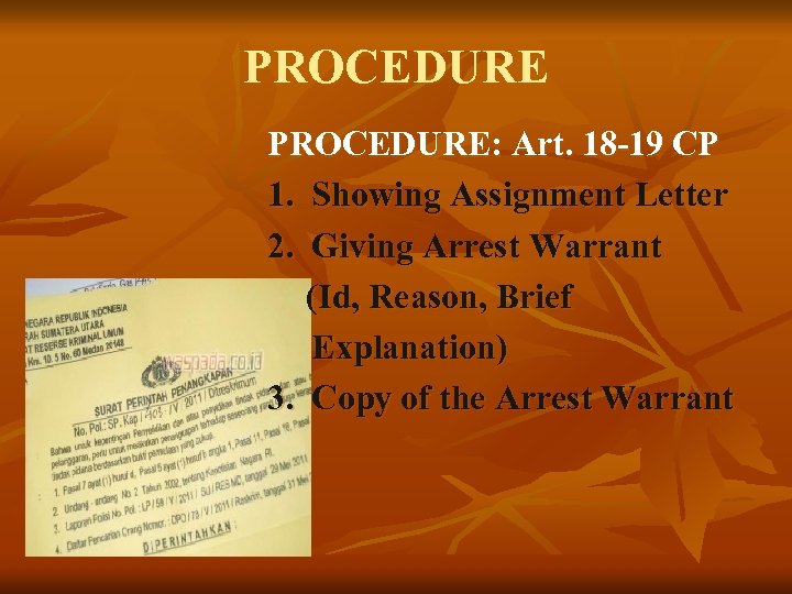 PROCEDURE: Art. 18 -19 CP 1. Showing Assignment Letter 2. Giving Arrest Warrant (Id,