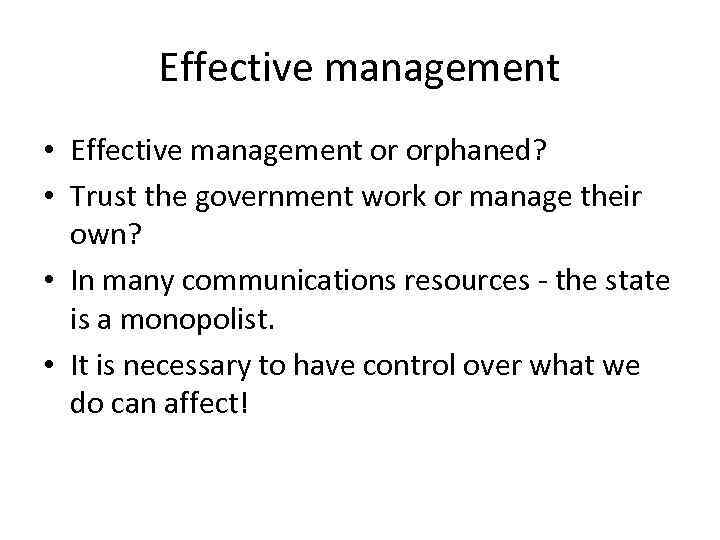 Effective management • Effective management or orphaned? • Trust the government work or manage