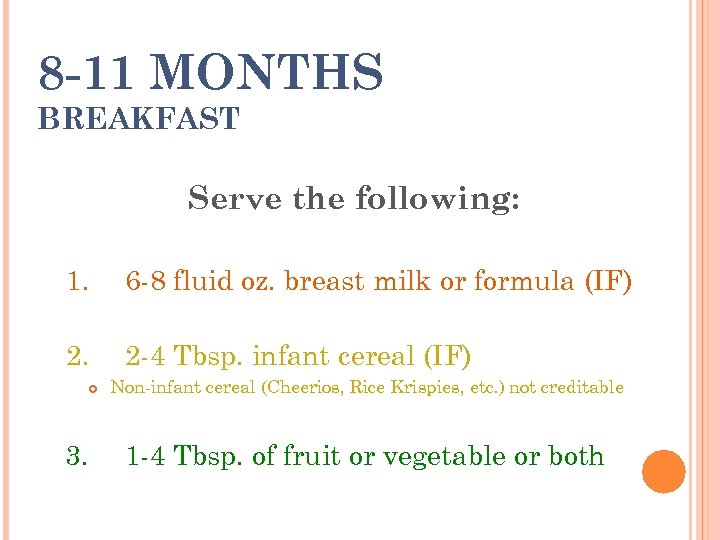 8 -11 MONTHS BREAKFAST Serve the following: 1. 6 -8 fluid oz. breast milk