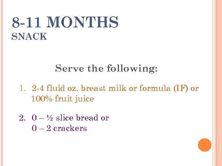 8 -11 MONTHS SNACK Serve the following: 1. 2 -4 fluid oz. breast milk