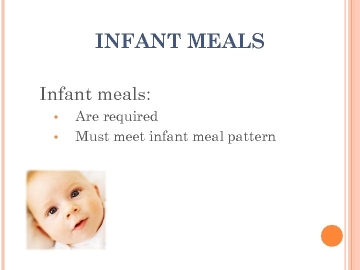 INFANT MEALS Infant meals: • • Are required Must meet infant meal pattern 