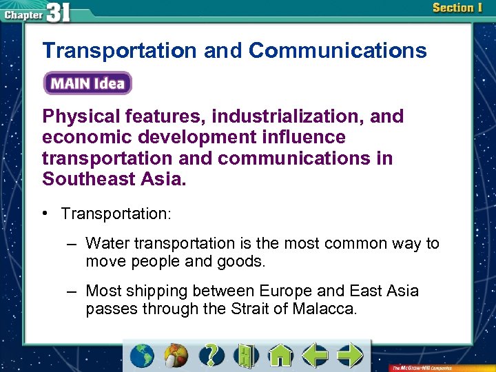 Transportation and Communications Physical features, industrialization, and economic development influence transportation and communications in
