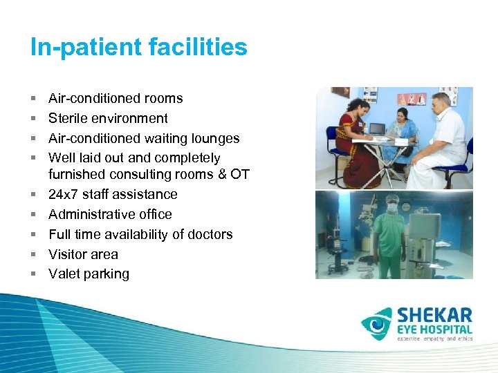 In-patient facilities § § § § § Air-conditioned rooms Sterile environment Air-conditioned waiting lounges