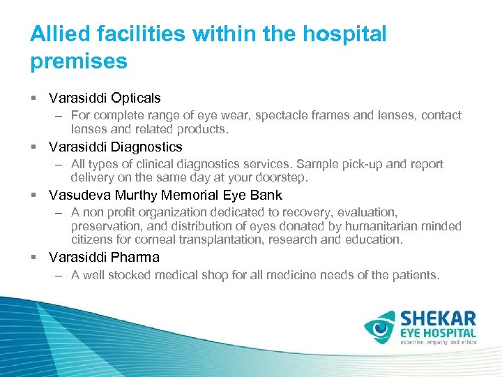 Allied facilities within the hospital premises § Varasiddi Opticals – For complete range of