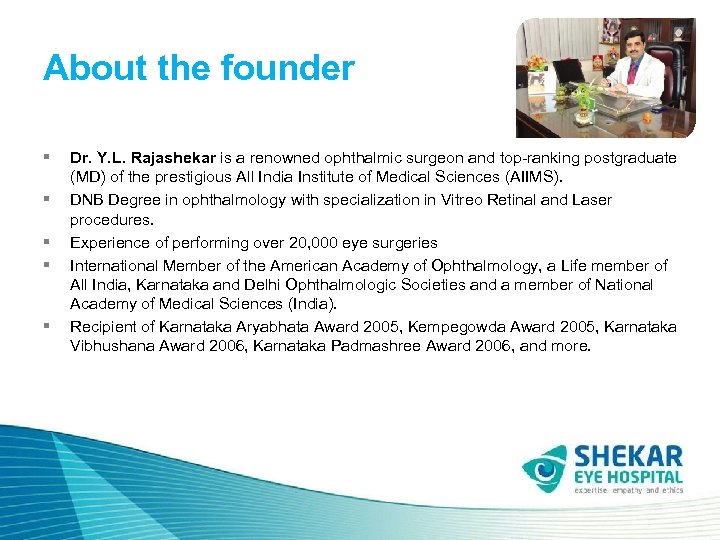 About the founder § § § Dr. Y. L. Rajashekar is a renowned ophthalmic