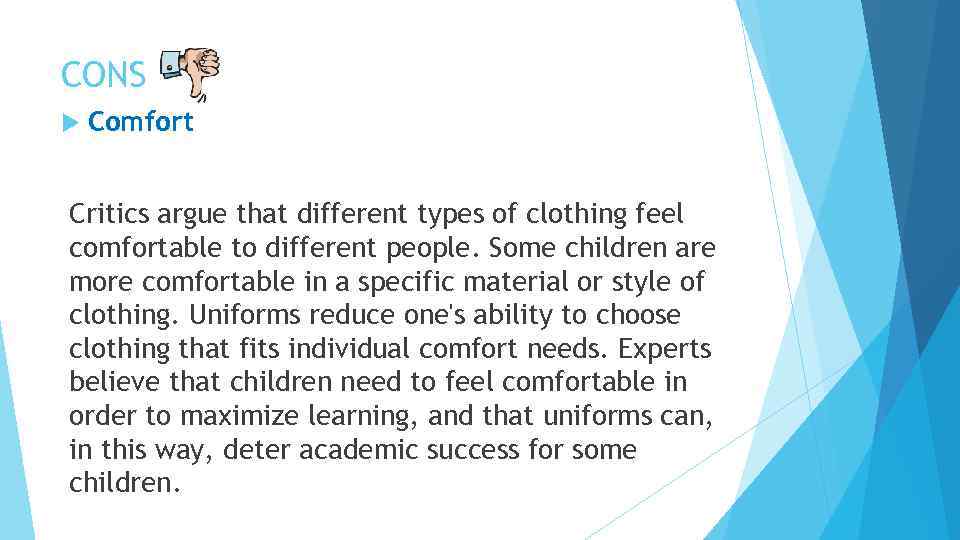 CONS Comfort Critics argue that different types of clothing feel comfortable to different people.