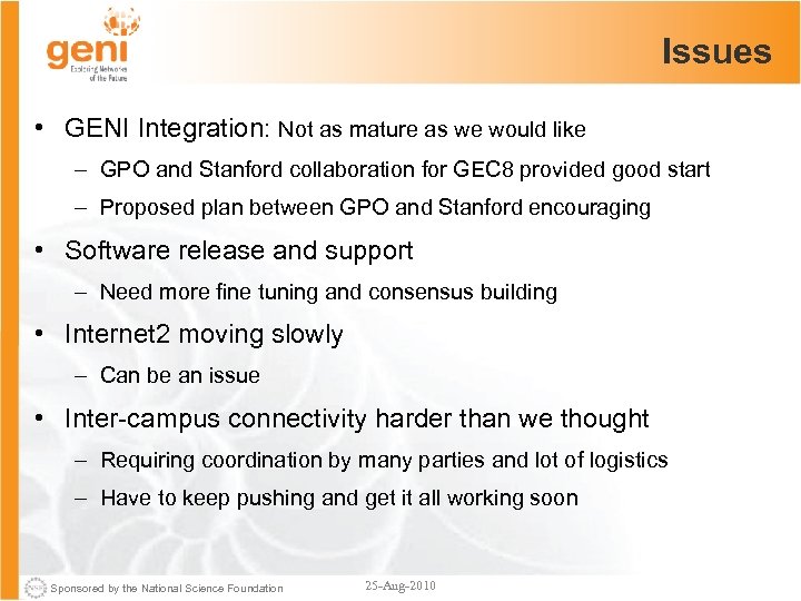Issues • GENI Integration: Not as mature as we would like – GPO and