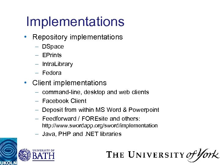 Implementations • Repository implementations – – DSpace EPrints Intra. Library Fedora • Client implementations