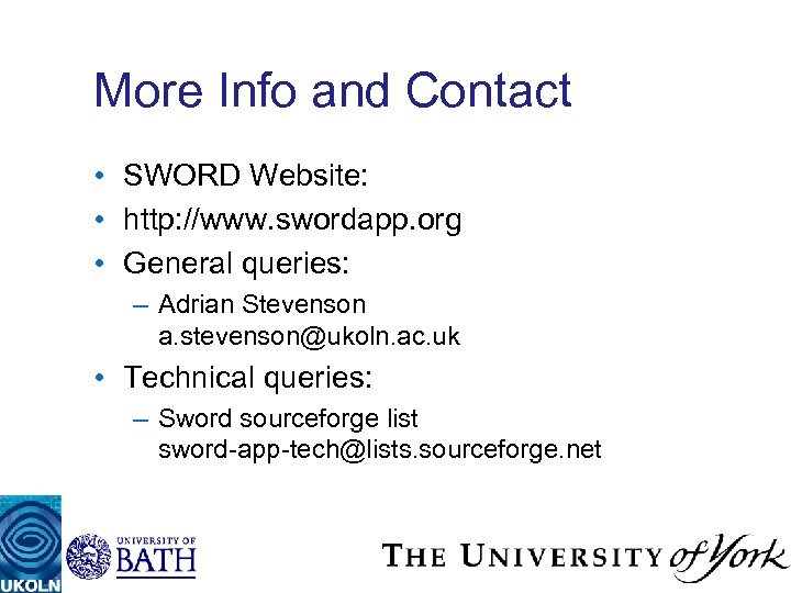 More Info and Contact • SWORD Website: • http: //www. swordapp. org • General