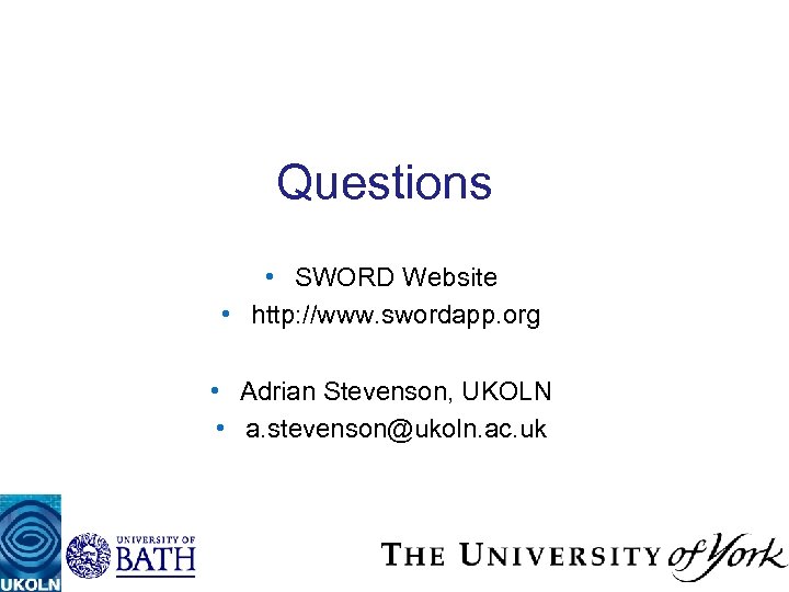 Questions • SWORD Website • http: //www. swordapp. org • Adrian Stevenson, UKOLN •