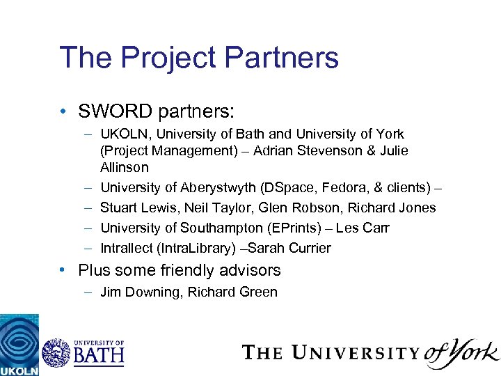 The Project Partners • SWORD partners: – UKOLN, University of Bath and University of