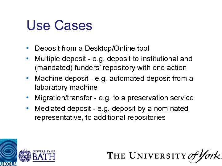 Use Cases • Deposit from a Desktop/Online tool • Multiple deposit - e. g.