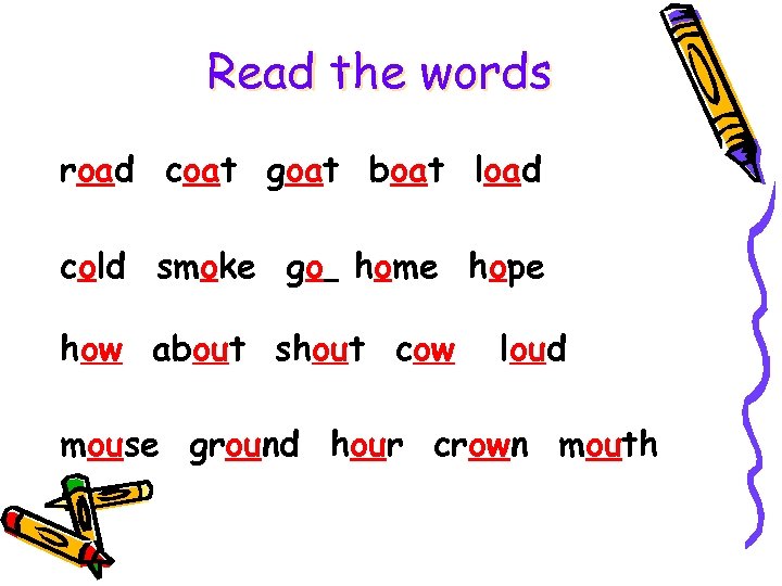 Read the words road coat goat boat load cold smoke go home hope how