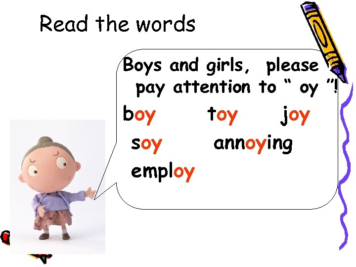 Read the words Boys and girls, please pay attention to “ oy ”! boy