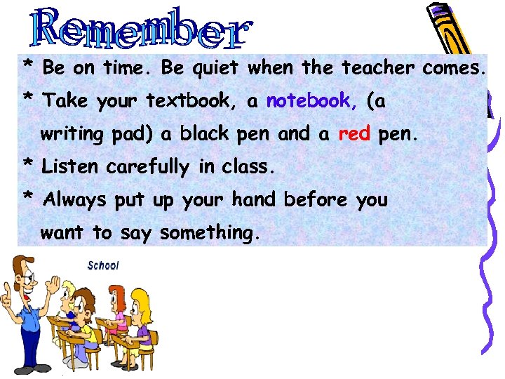 * Be on time. Be quiet when the teacher comes. * Take your textbook,