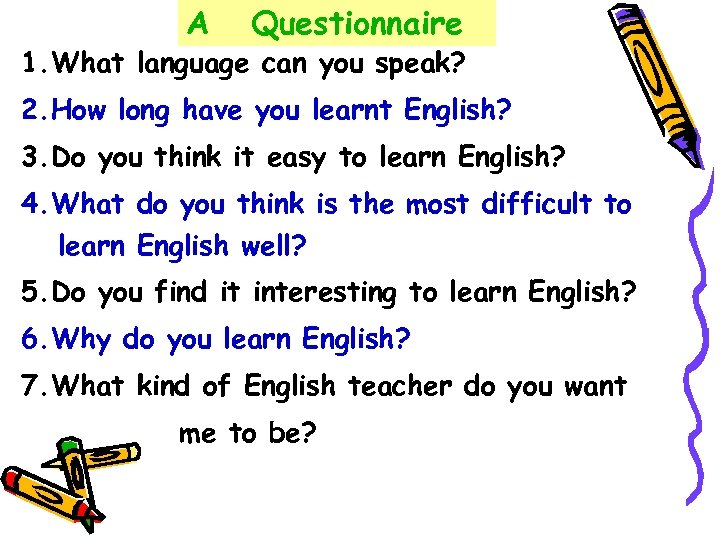 A Questionnaire 1. What language can you speak? 2. How long have you learnt