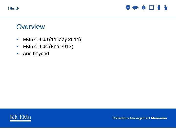 EMu 4. 0 Overview • EMu 4. 0. 03 (11 May 2011) • EMu