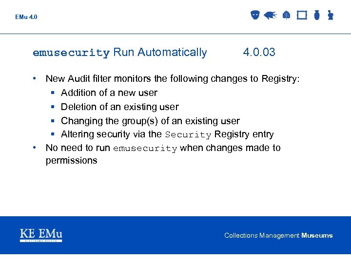 EMu 4. 0 emusecurity Run Automatically 4. 0. 03 • New Audit filter monitors