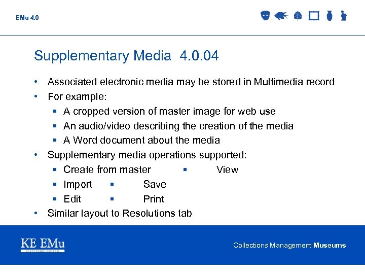 EMu 4. 0 Supplementary Media 4. 0. 04 • Associated electronic media may be