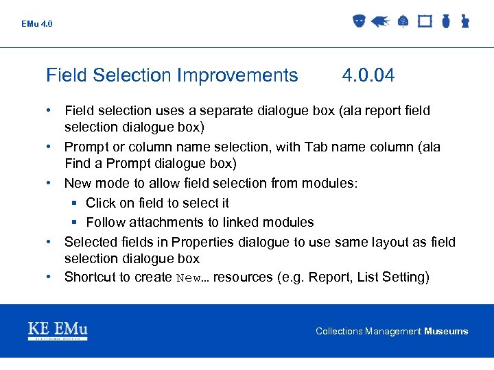 EMu 4. 0 Field Selection Improvements 4. 0. 04 • Field selection uses a