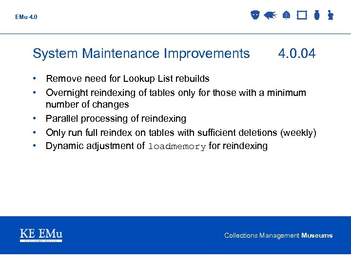 EMu 4. 0 System Maintenance Improvements 4. 0. 04 • Remove need for Lookup