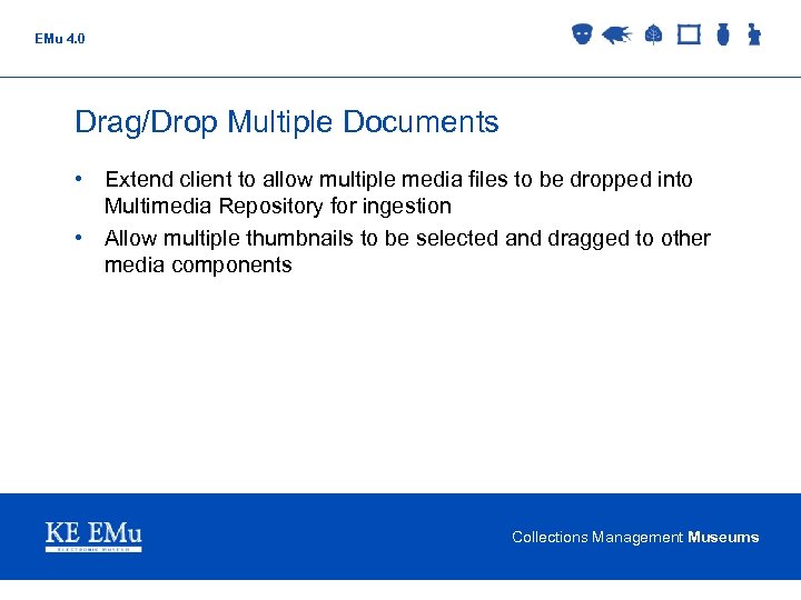 EMu 4. 0 Drag/Drop Multiple Documents • Extend client to allow multiple media files