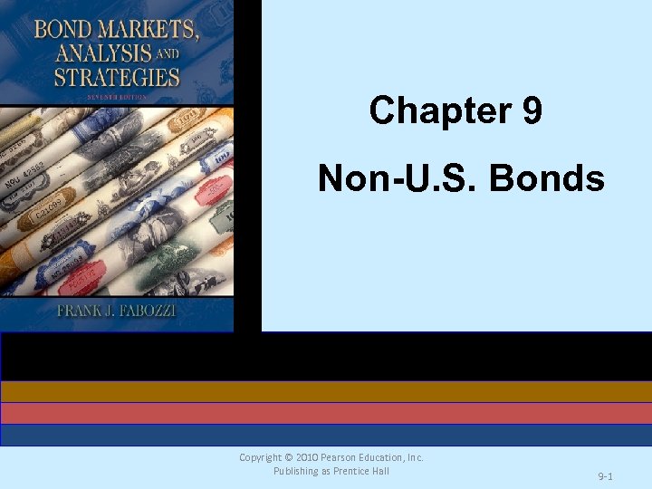 Chapter 9 Non-U. S. Bonds Copyright © 2010 Pearson Education, Inc. Publishing as Prentice