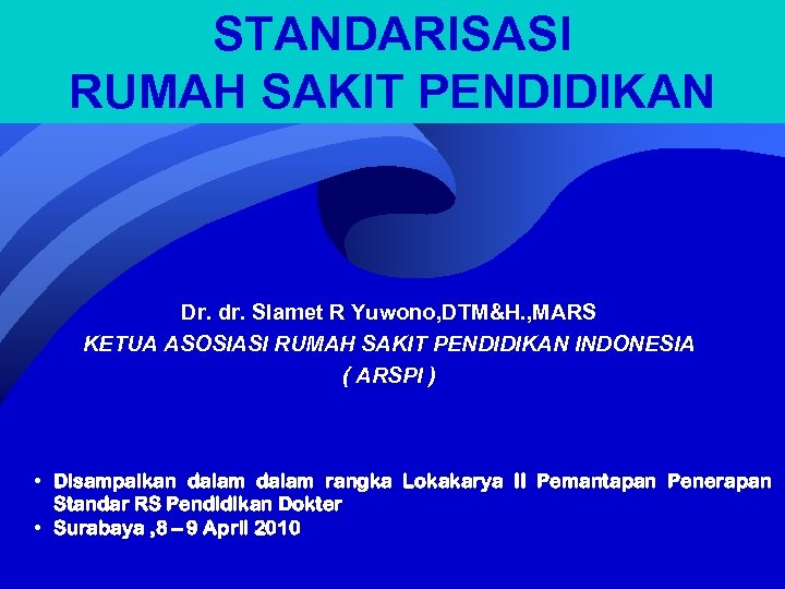 STANDARISASI RUMAH SAKIT PENDIDIKAN Dr. dr. Slamet R Yuwono, DTM&H. , MARS KETUA ASOSIASI