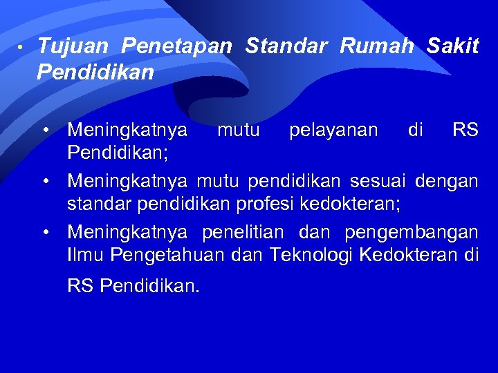  • Tujuan Penetapan Standar Rumah Sakit Pendidikan • Meningkatnya mutu pelayanan di RS