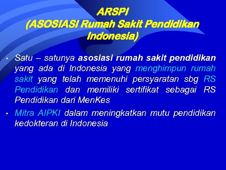 ARSPI (ASOSIASI Rumah Sakit Pendidikan Indonesia) • • Satu – satunya asosiasi rumah sakit