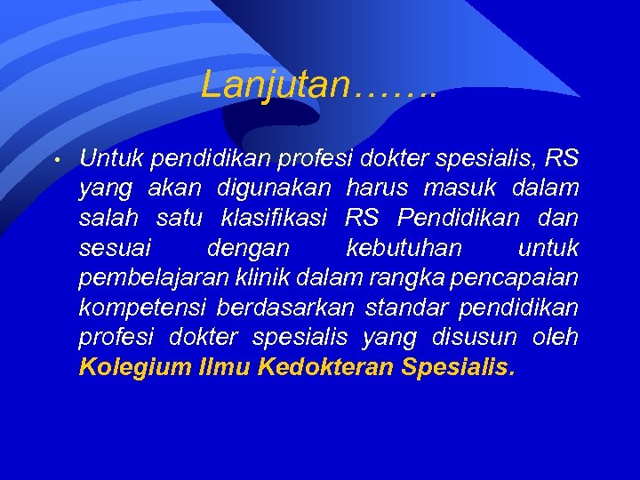 Lanjutan……. • Untuk pendidikan profesi dokter spesialis, RS yang akan digunakan harus masuk dalam