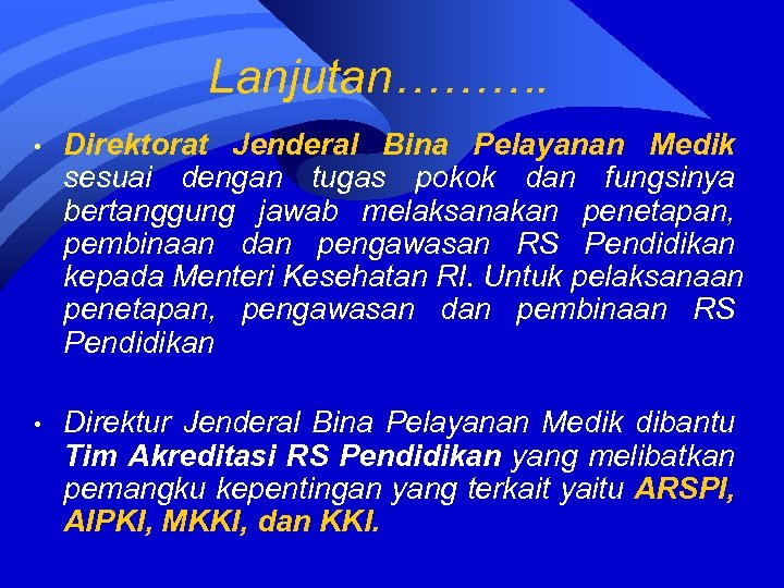 Lanjutan………. • Direktorat Jenderal Bina Pelayanan Medik sesuai dengan tugas pokok dan fungsinya bertanggung
