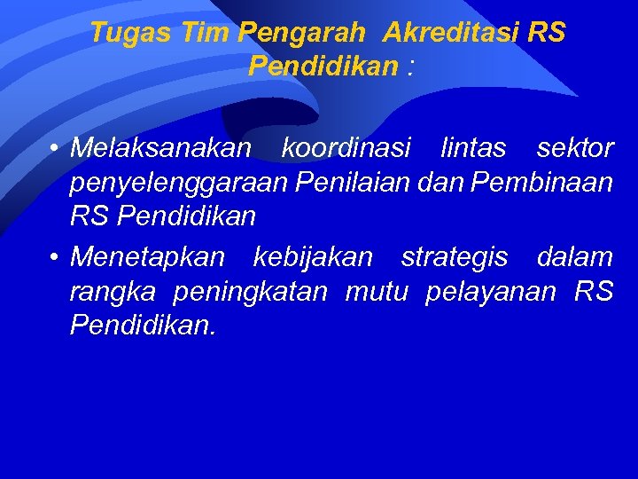 Tugas Tim Pengarah Akreditasi RS Pendidikan : • Melaksanakan koordinasi lintas sektor penyelenggaraan Penilaian