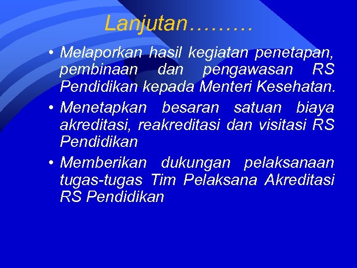 Lanjutan……… • Melaporkan hasil kegiatan penetapan, pembinaan dan pengawasan RS Pendidikan kepada Menteri Kesehatan.