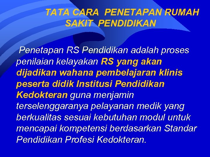 TATA CARA PENETAPAN RUMAH SAKIT PENDIDIKAN Penetapan RS Pendidikan adalah proses penilaian kelayakan RS