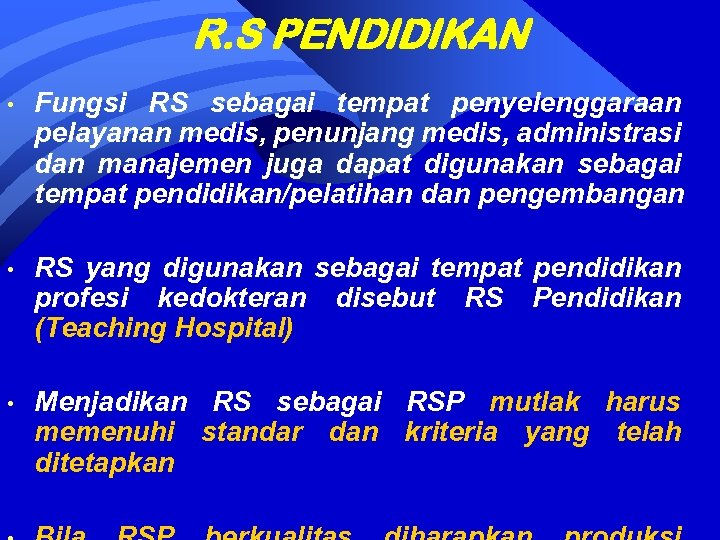 R. S PENDIDIKAN • Fungsi RS sebagai tempat penyelenggaraan pelayanan medis, penunjang medis, administrasi