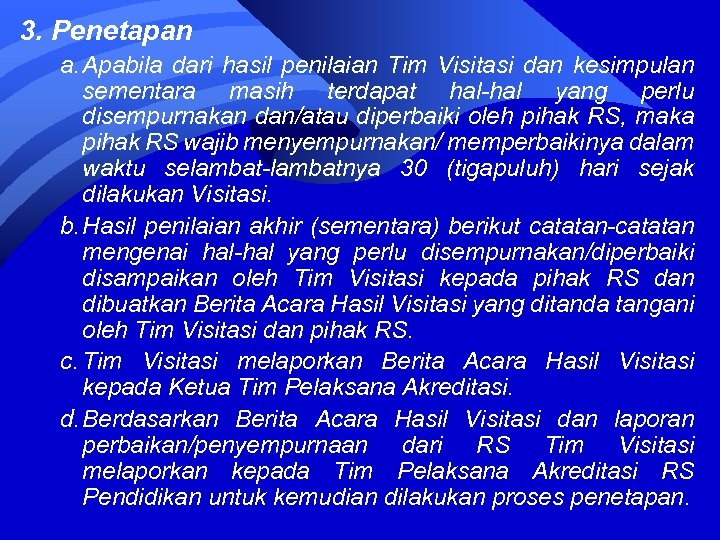 3. Penetapan a. Apabila dari hasil penilaian Tim Visitasi dan kesimpulan sementara masih terdapat