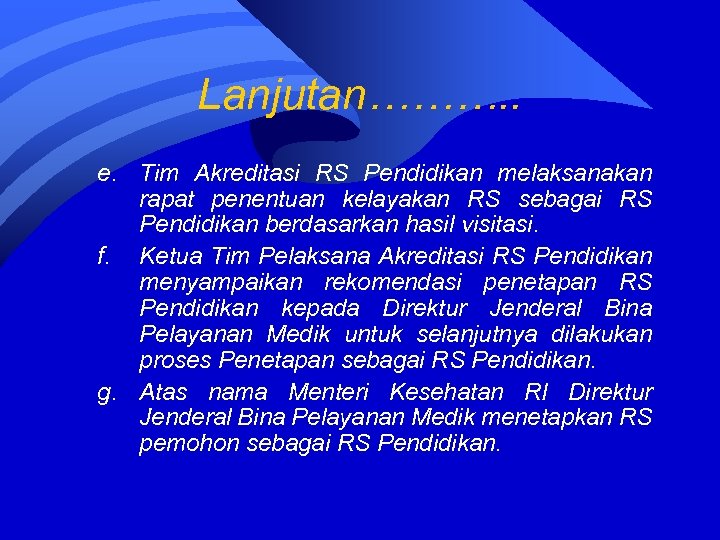 Lanjutan………. . e. Tim Akreditasi RS Pendidikan melaksanakan rapat penentuan kelayakan RS sebagai RS