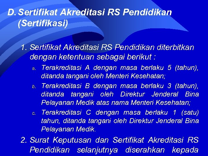 D. Sertifikat Akreditasi RS Pendidikan (Sertifikasi) 1. Sertifikat Akreditasi RS Pendidikan diterbitkan dengan ketentuan
