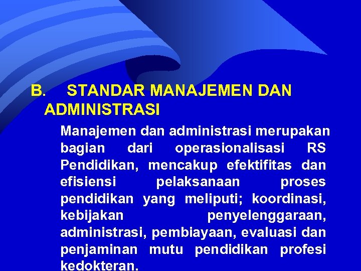B. STANDAR MANAJEMEN DAN ADMINISTRASI Manajemen dan administrasi merupakan bagian dari operasionalisasi RS Pendidikan,