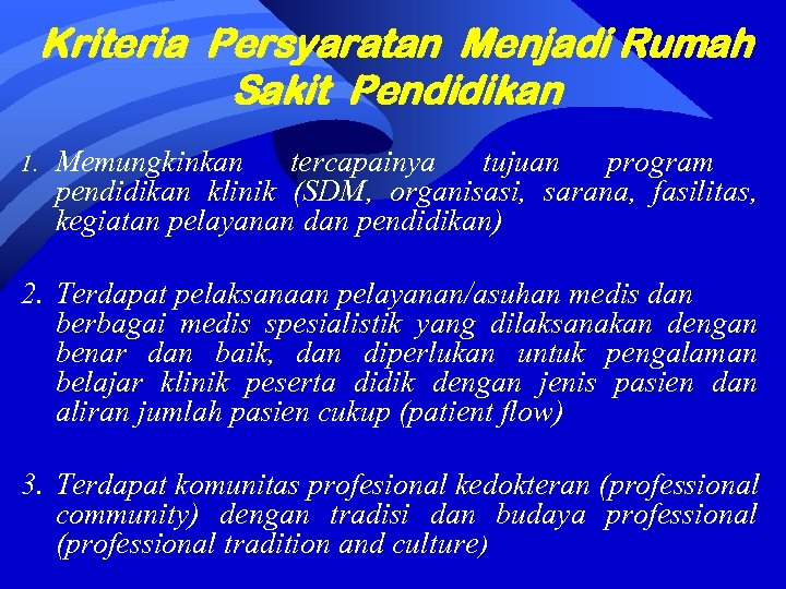 Kriteria Persyaratan Menjadi Rumah Sakit Pendidikan 1. Memungkinkan tercapainya tujuan program pendidikan klinik (SDM,