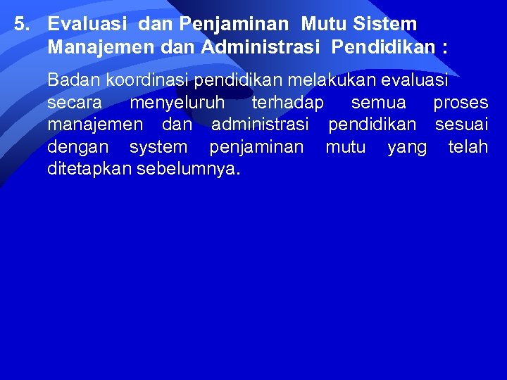 5. Evaluasi dan Penjaminan Mutu Sistem Manajemen dan Administrasi Pendidikan : Badan koordinasi pendidikan