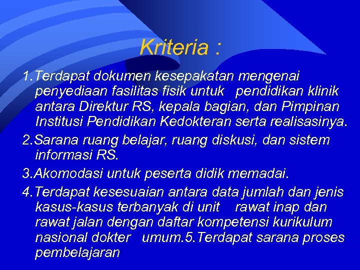 Kriteria : 1. Terdapat dokumen kesepakatan mengenai penyediaan fasilitas fisik untuk pendidikan klinik antara