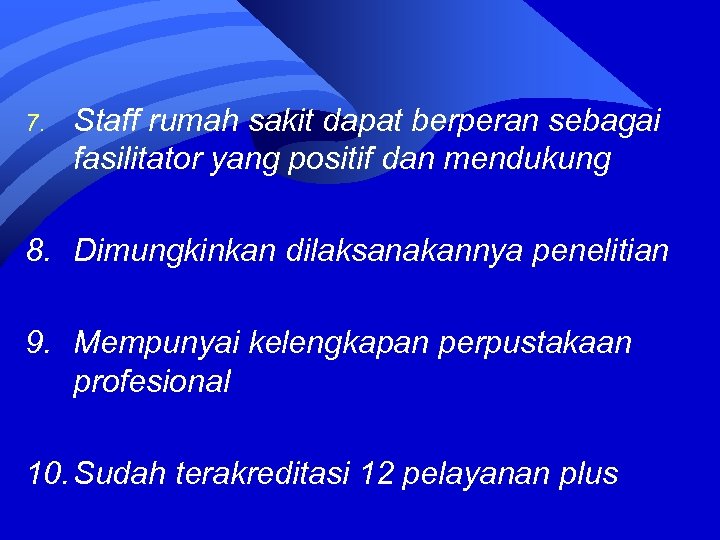 7. Staff rumah sakit dapat berperan sebagai fasilitator yang positif dan mendukung 8. Dimungkinkan