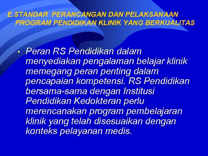 E. STANDAR PERANCANGAN DAN PELAKSANAAN PROGRAM PENDIDIKAN KLINIK YANG BERKUALITAS • Peran RS Pendidikan